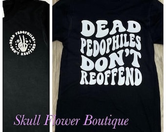 Dead Pedophiles don’t reoffend, protective parent shirt, we love our kids shirt, mom shirt, dad shirt, protect victims!
