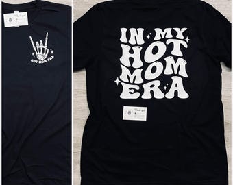 Hot mom, in my hot mom era shirt, cute hot mom shirt, mom gift, mom shirt, confident moms, hot mom era, hot mom swag, I love hot moms