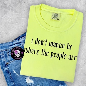 I don’t wanna be where the people are, we people, I hate people, adult humor, funny shirt, sarcastic shirt, too many people, anti social