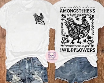 You will find me amongst the hens and wildflowers, chicken lover, wildflowers, cute floral chicken shirt, chicken shirt, wildflower shirt