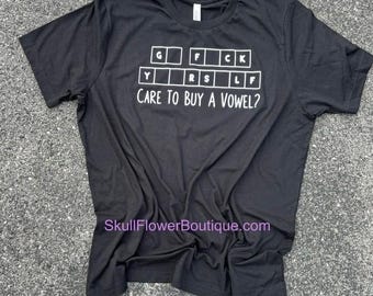 Go fuck yourself shirt, funny fuck off shirt, joke shirt, adult humor, care to buy a vowel?