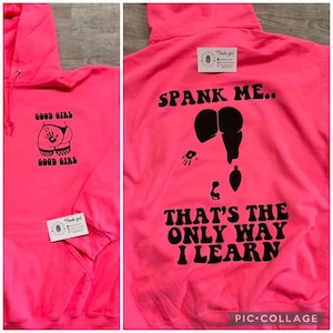 Spank me that’s the only way I learn, spank me hoodie, adult humor hoodie, sassy girl, sarcastic, adult joke, good girl hoodie, good girl