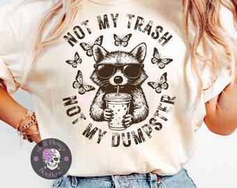 Not my trash shirt, funny raccoon shirt, cute raccoon shirt, not my trash not my dumpster, raccoon trash, dumpster shirt