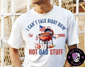 Hot dad, grill dad shirt, funny dad shirt, funny grilling shirt, can’t talk right now I’m doing hot dad shit, Father’s Day gift