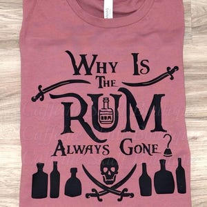 Why is the rum always gone shirt, rum shirt, rum lover, rum life, drunk shirt, bar shirt, drinking shirt, pirate shirt, pirate sword, rum