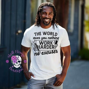 The world owes you nothing, work harder no one cares, nobody cares work harder, work harder shirt