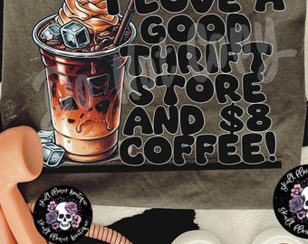 I love a good thrift store and a coffee, funny thrift shirt, I love thrifting shirt, coffee lover, thrifty