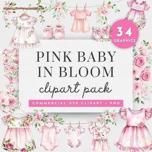 May include: A set of 34 pink baby girl clipart graphics featuring floral dresses, onesies, shoes, and floral arrangements. The text "PINK BABY IN BLOOM clipart pack" and "COMMERCIAL USE CLIPART - PNG" is included in the image.