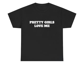 Pretty Girls Love Me Shirt