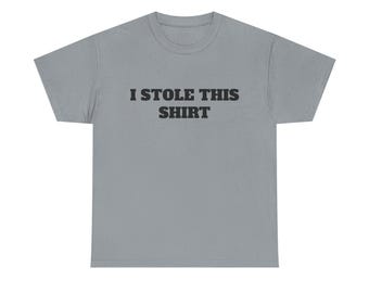 I Stole This Shirt Shirt