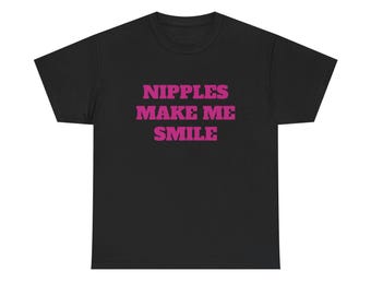 Nipples Make Me Smile Shirt