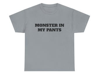 Monster In My Pants Shirt