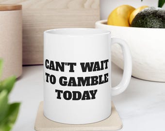 Can't Wait To Gamble Today Mug