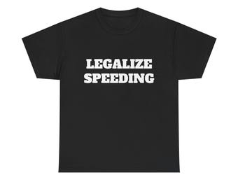 Legalize Speeding Shirt