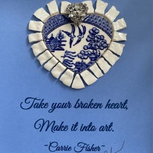Blue Willow Heart, Broken China Mosaic Shadow Box &quot;Take Your Broken Heart, Make It Into Art&quot; Carrie Fisher Quote