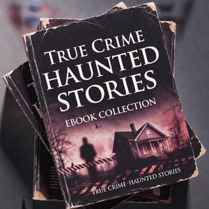 True Crime Haunted Stories  eBook Collection: Gripping Real Crime Cases and Chilling Ghost Tales for Fans of Suspense Mystery