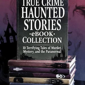 True Crime Haunted Stories  eBook Collection: Gripping Real Crime Cases and Chilling Ghost Tales for Fans of Suspense Mystery
