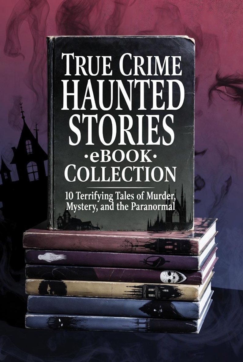 True Crime Haunted Stories  eBook Collection: Gripping Real Crime Cases and Chilling Ghost Tales for Fans of Suspense Mystery