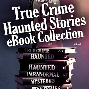 True Crime Haunted Stories  eBook Collection: Gripping Real Crime Cases and Chilling Ghost Tales for Fans of Suspense Mystery