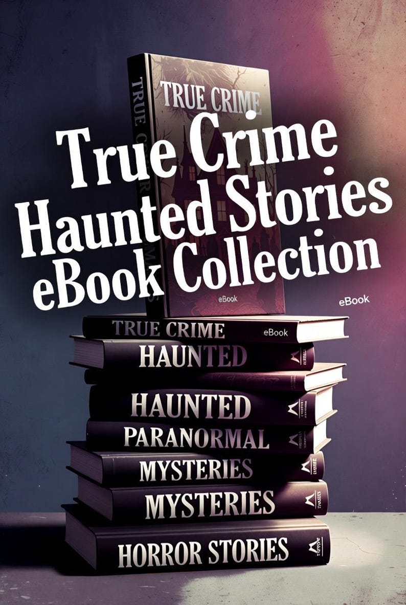 True Crime Haunted Stories  eBook Collection: Gripping Real Crime Cases and Chilling Ghost Tales for Fans of Suspense Mystery