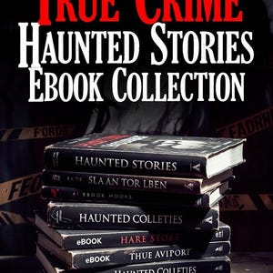True Crime Haunted Stories  eBook Collection: Gripping Real Crime Cases and Chilling Ghost Tales for Fans of Suspense Mystery