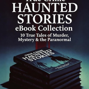 True Crime Haunted Stories  eBook Collection: Gripping Real Crime Cases and Chilling Ghost Tales for Fans of Suspense Mystery