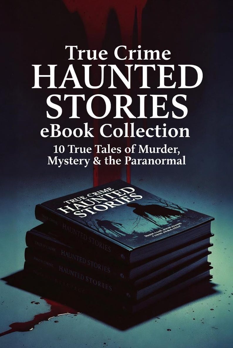 True Crime Haunted Stories  eBook Collection: Gripping Real Crime Cases and Chilling Ghost Tales for Fans of Suspense Mystery