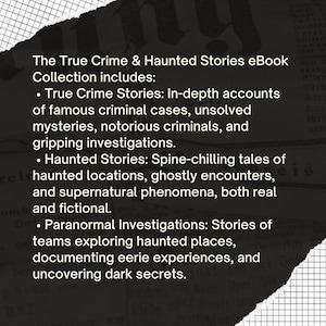 May include: A black and white image of a newspaper clipping with the text "The True Crime & Haunted Stories eBook Collection includes:" followed by a list of three categories: True Crime Stories, Haunted Stories, and Paranormal Investigations. Each category is described in detail.