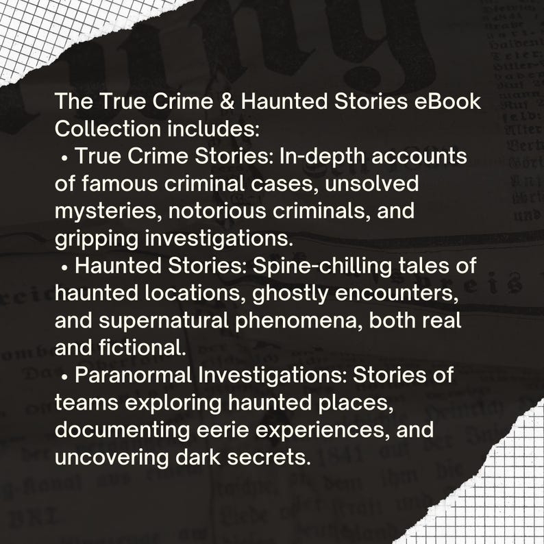 May include: A black and white image of a newspaper clipping with the text "The True Crime & Haunted Stories eBook Collection includes:" followed by a list of three categories: True Crime Stories, Haunted Stories, and Paranormal Investigations. Each category is described in detail.