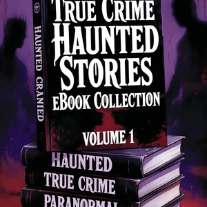 True Crime Haunted Stories  eBook Collection: Gripping Real Crime Cases and Chilling Ghost Tales for Fans of Suspense Mystery