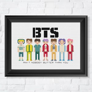 May include: Cross-stitch pattern featuring a group of seven cartoon figures in colorful outfits, with the text "BTS" and the phrase "Ain't nobody butter than you" below.