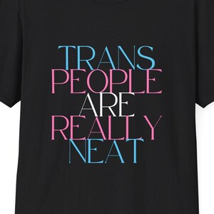 Trans People Are Really Neat T-Shirt - LGBTQ+ Pride Ally Tee
