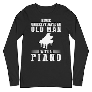 Never Underestimate an Old Man with a Piano Long Sleeve Shirt - Funny Gift for Piano Players