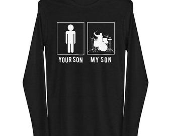 My Son - Your Son Long Sleeve Shirt for Drummer&#39;s Parents - Funny Musician Parent Gift