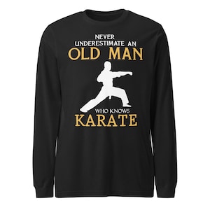 Non sottovalutare mai un vecchio che conosce il karate Enthusiast Long Sleeve Tee