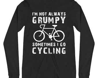 Funny Cycling Lover Long Sleeve - I Am Not Always Grumpy Sometimes I Go Cycling - Bike Rider Gift