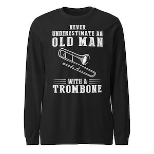 Unterschätzen Sie niemals einen alten Mann mit einem Posaune Langarm-Shirt - Lustiges Geschenk für Posaune Spieler