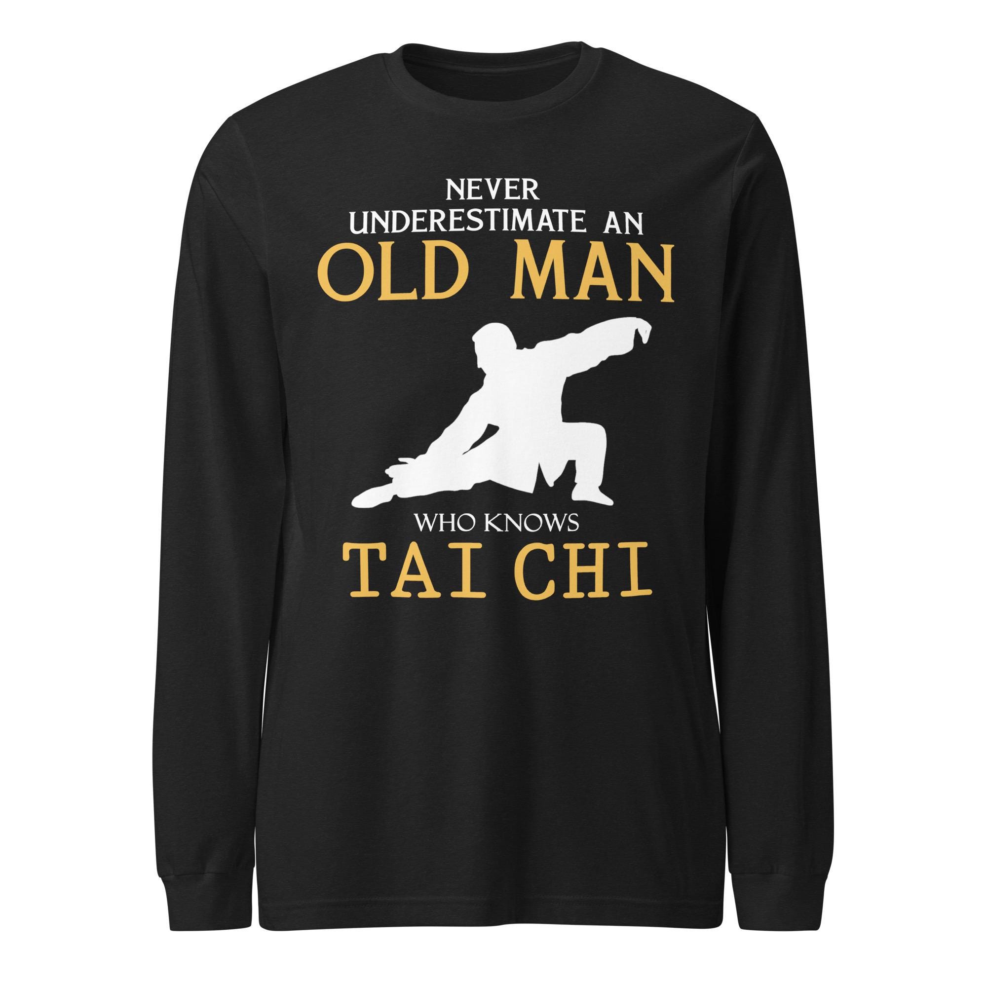 Never underestimate an old man who knows tai chi Long Sleeve Shirt