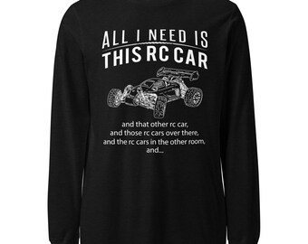 All I Need Is This RC Car and More - Long Sleeve Shirt - Funny RC Racing Lover Gift