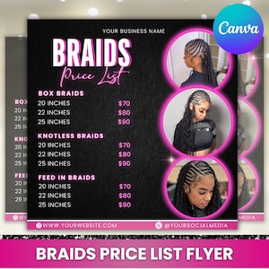May include: A black and pink flyer with the text "BRAIDS Price List" in large white letters. The flyer lists prices for box braids, knotless braids, and feed-in braids in different lengths. The flyer also includes the text "YOUR BUSINESS NAME", "WWW.YOURWEBSITE.COM", and "@YOURSOCIALMEDIA".