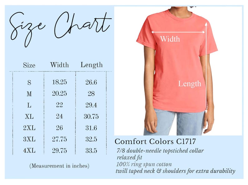 May include: Size chart for t-shirts with measurements in inches for width and length. Sizes range from S to 4XL. The chart shows a coral colored t-shirt with the words "Width" and "Length" labeled on the garment. The text "Comfort Colors C1717" is also included with details about the shirt's construction and fabric.