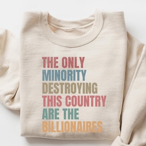 The Only Minority Destroying This Country Are Billionaires Shirt, Political Humor, Funny Quote, Sarcastic Billionaire Shirt, Activism