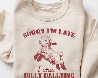 Baby Lamb Sheep shirt, Sorry I'm Late I Was Dilly Dallying shirt, Cute Sheep shirt, Funny Animal Sayings shirt, Funny Sheep Meme tshirt
