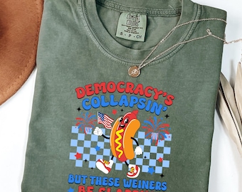 Comfort Colors® Democracy's Collapsin T-shirt,But These Wiener Be Slappin Shirt,Retro Hot Dog Liberal Wiener 4th Of July shirt,Hot Dog Shirt