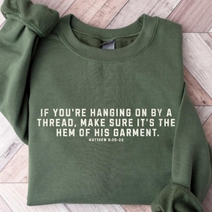 If You&#39;re Hanging On By A Thread Sweatshirt, Make Sure It&#39;s the hem of His Garment Hoodie, Bible Verse Shirt, Faith Based Shirt