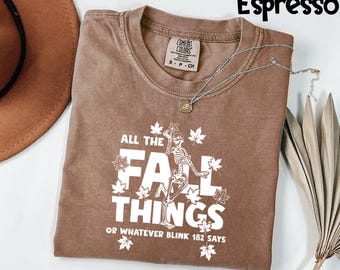 Comfort Colors® All the Fall Things or Whatever blink 182 said Shirt, Funny Fall T-Shirt, Fall Skeleton Sweater, Fall Shirt,