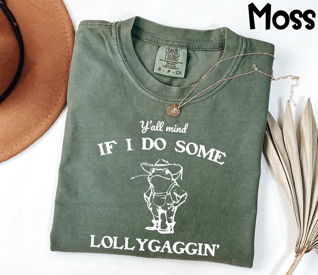 Comfort Colors®y'all Mind If I Do Some Lollygagging Shirt,funny Frog ...
