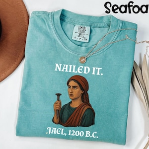 Comfort Colors® Jael Biblical Shirt, Nailed It 1200 BC Tee, Ancient Feminism T-Shirt, Bible Heroine Gift, Empowerment Graphic Tee