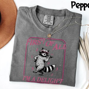 Comfort Colors® Funny Raccoon Shirt, First Of All I'm A Delight Tee, Sarcastic Animal Lover T-Shirt, Humorous Graphic Tee Gift For Her image 3