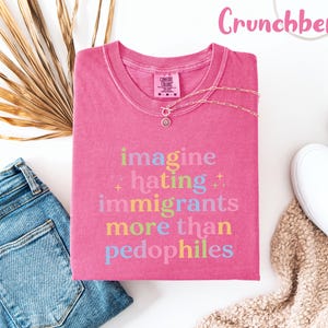 Comfort Colors® Pro Immigrant Shirt, Progressive Activist Tee, Anti Trump Protest Top, Political Statement T-Shirt image 6